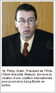 Zone de texte:  

 M. Philip Grant, Président de TRIAL (Track Immunity Always), annonce la création d’une coalition internationale pour poursuivre Jiang Zemin en justice


