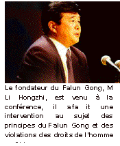 Zone de texte:  Le fondateur du Falun Gong, M Li Hongzhi, est venu à la conférence, il a fait une intervention au sujet des principes du Falun Gong et des violations des droits de l'homme en Chine.